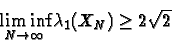 \begin{displaymath}\liminf _{N\to \infty} \lambda_1(X_N) \ge 2\sqrt{2}
\end{displaymath}