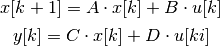 x[k+1] = A \cdot x[k] + B \cdot u[k]

y[k] = C \cdot x[k] + D \cdot u[ki]